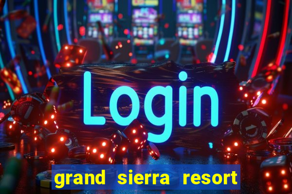 grand sierra resort casino reno nevada