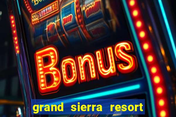 grand sierra resort casino reno nevada