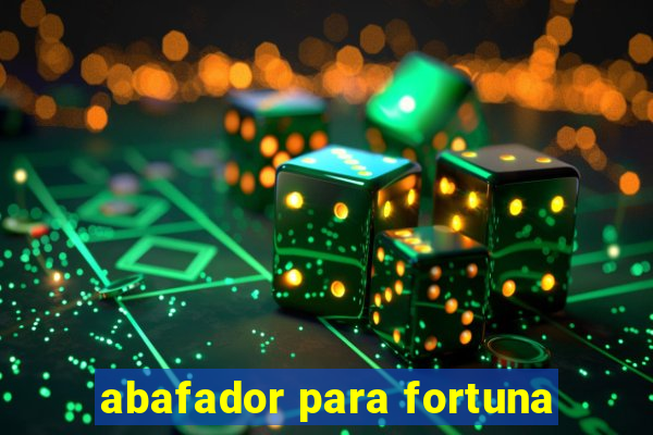 abafador para fortuna