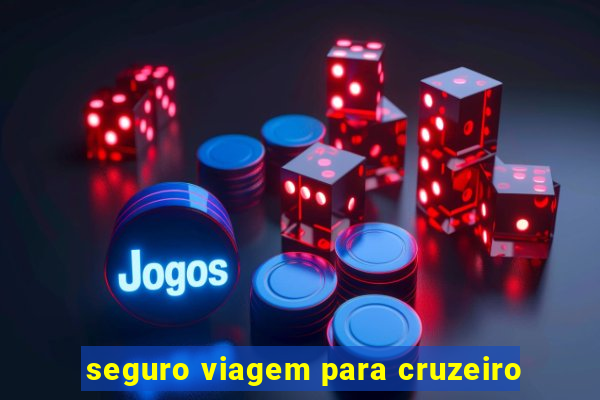 seguro viagem para cruzeiro