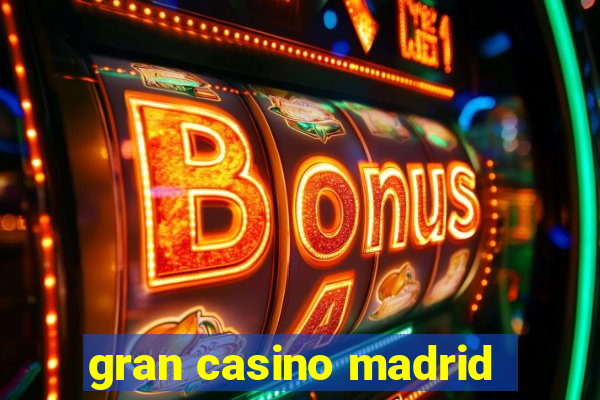 gran casino madrid