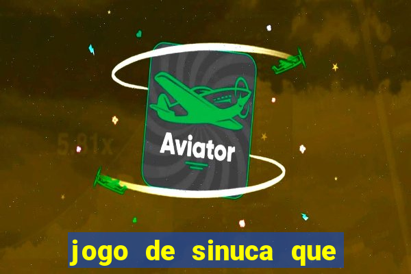 jogo de sinuca que ganha dinheiro de verdade