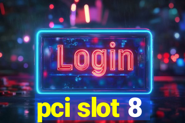 pci slot 8