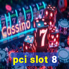 pci slot 8