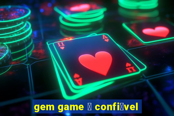 gem game 茅 confi谩vel