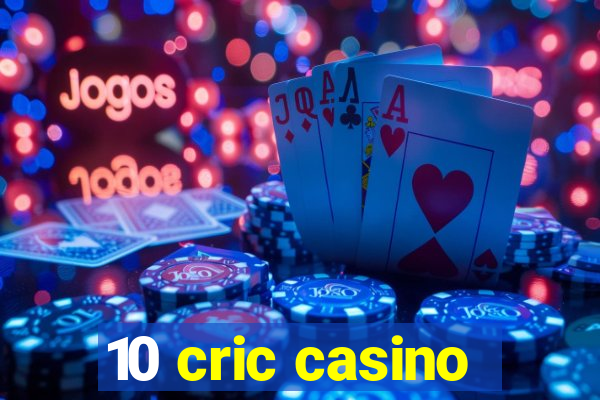 10 cric casino