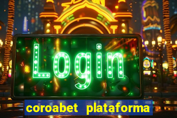 coroabet plataforma de jogos