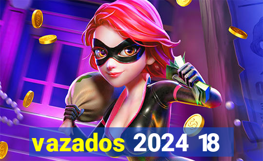 vazados 2024 18