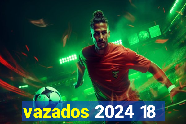 vazados 2024 18