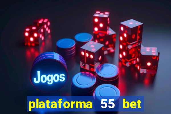 plataforma 55 bet é confiável