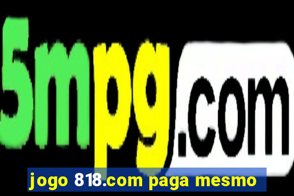 jogo 818.com paga mesmo