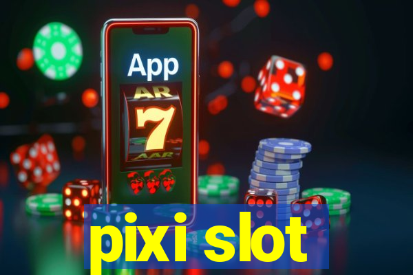 pixi slot