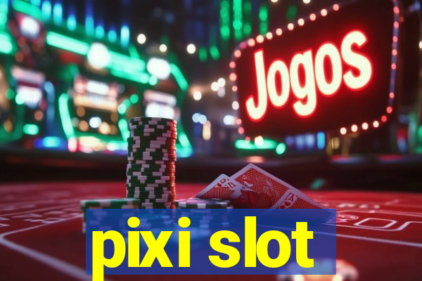 pixi slot