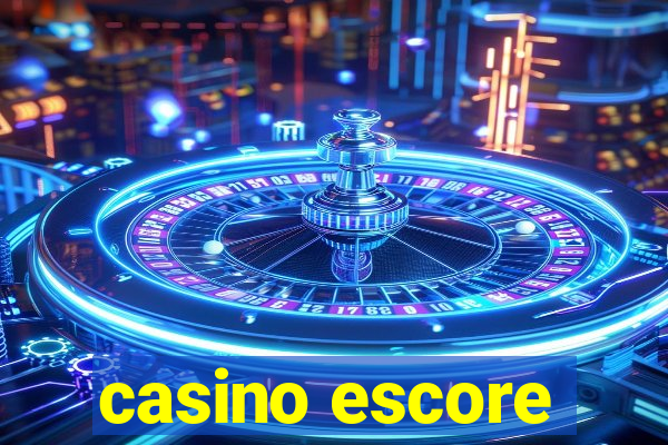 casino escore