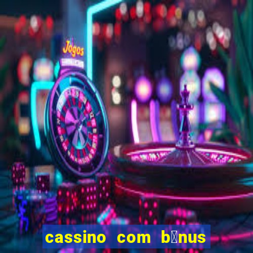 cassino com b么nus gr谩tis no cadastro