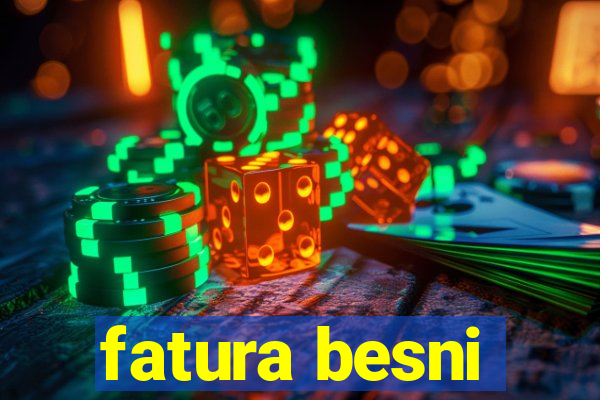 fatura besni