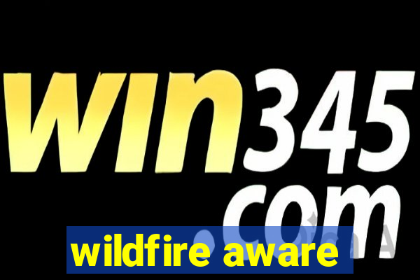 wildfire aware