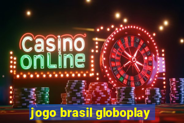 jogo brasil globoplay