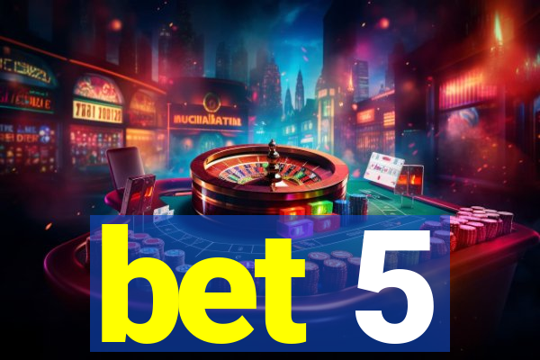 bet 5