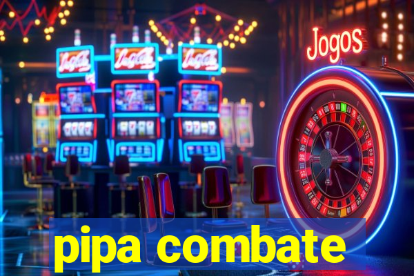 pipa combate