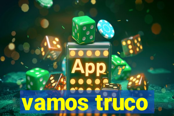 vamos truco