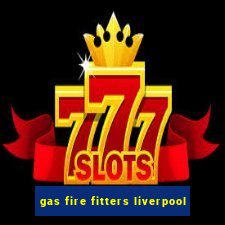 gas fire fitters liverpool