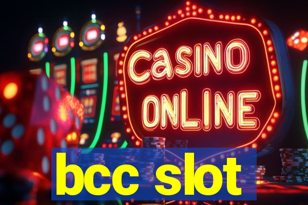 bcc slot