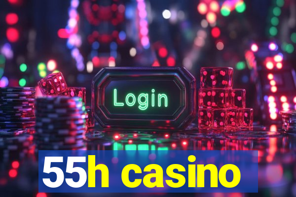 55h casino