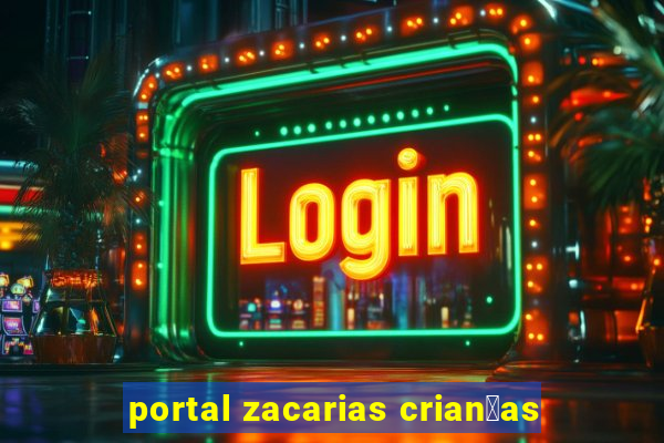 portal zacarias crian莽as