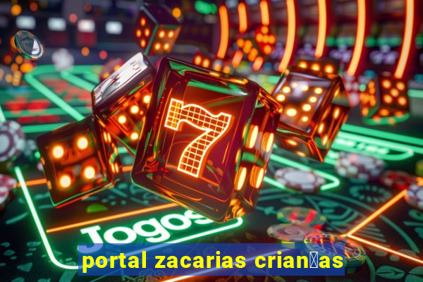 portal zacarias crian莽as