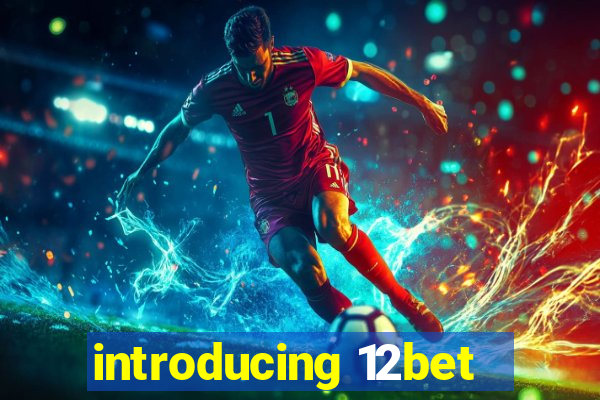 introducing 12bet