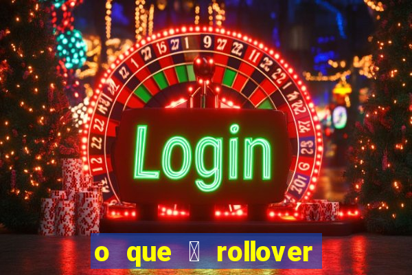 o que 茅 rollover de aposta