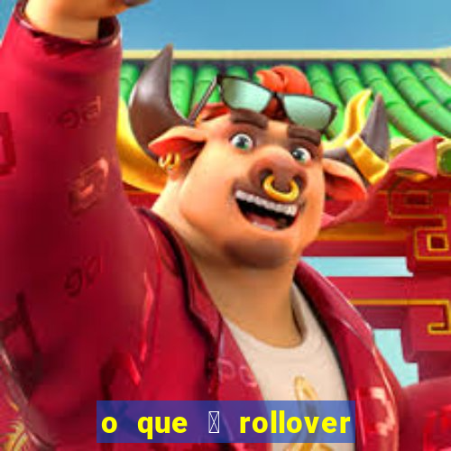 o que 茅 rollover de aposta