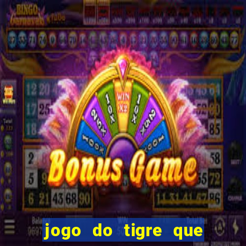 jogo do tigre que da dinheiro