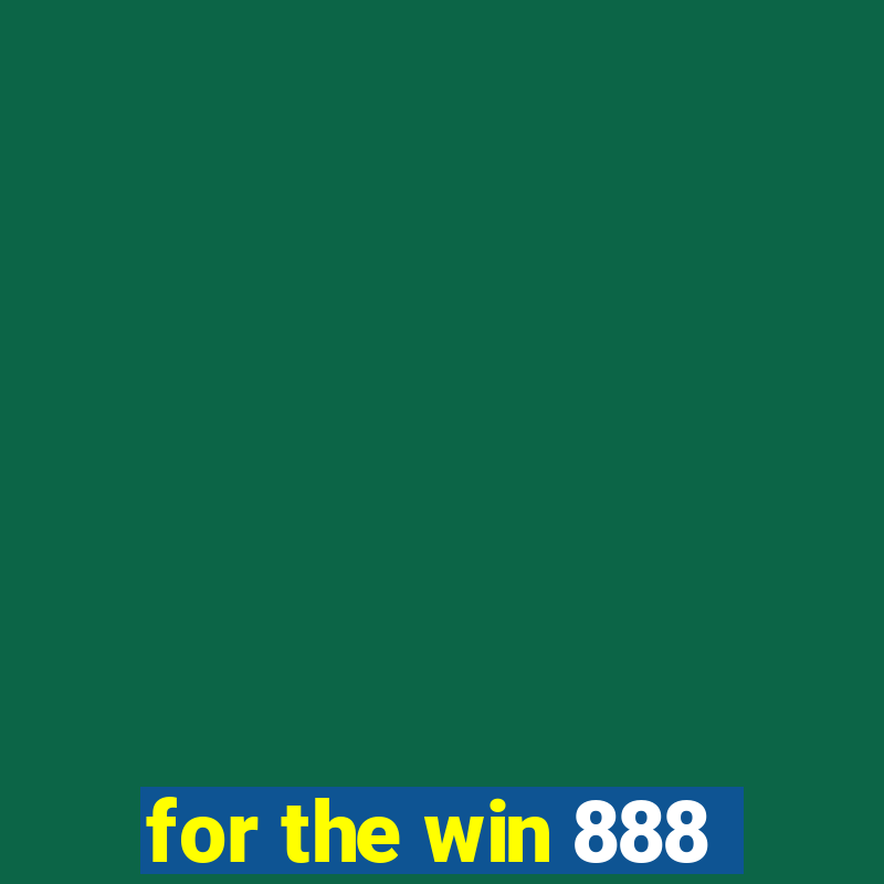 for the win 888