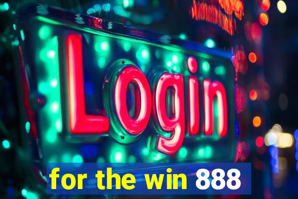 for the win 888