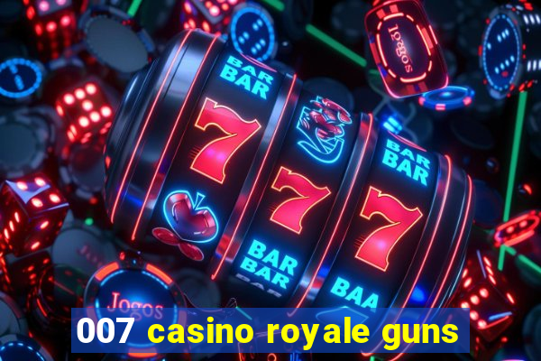 007 casino royale guns