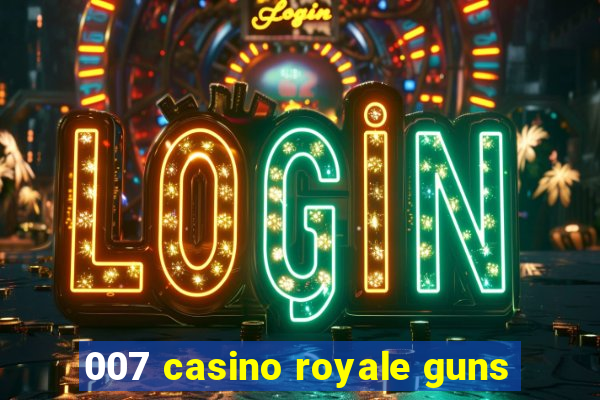 007 casino royale guns