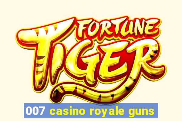 007 casino royale guns