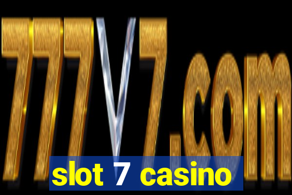 slot 7 casino