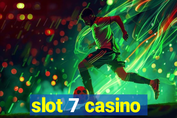 slot 7 casino