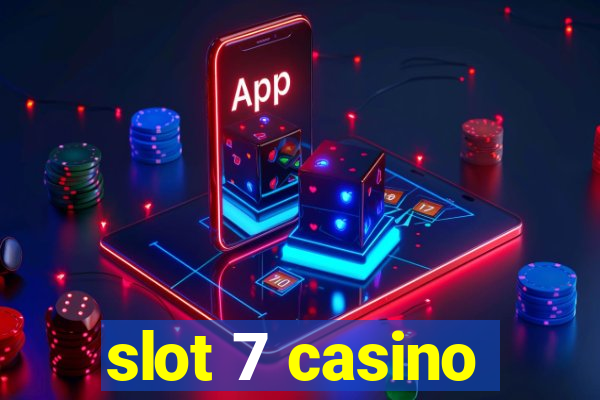 slot 7 casino