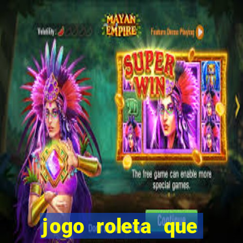 jogo roleta que ganha dinheiro