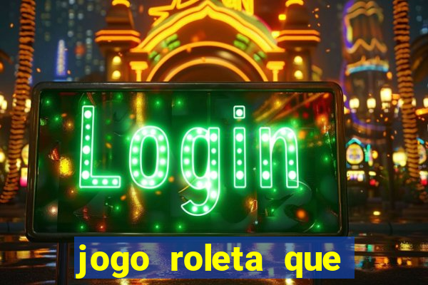 jogo roleta que ganha dinheiro