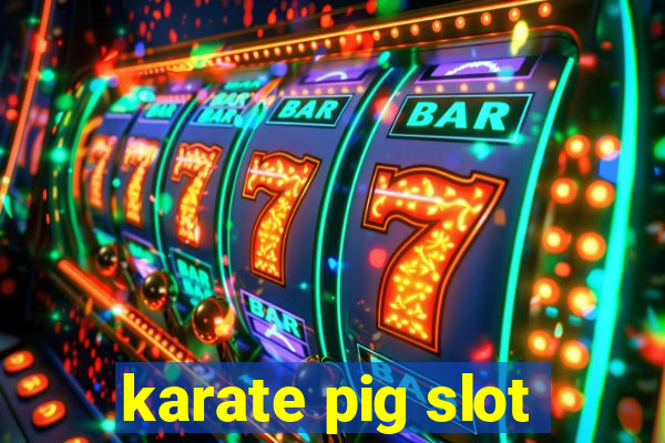 karate pig slot