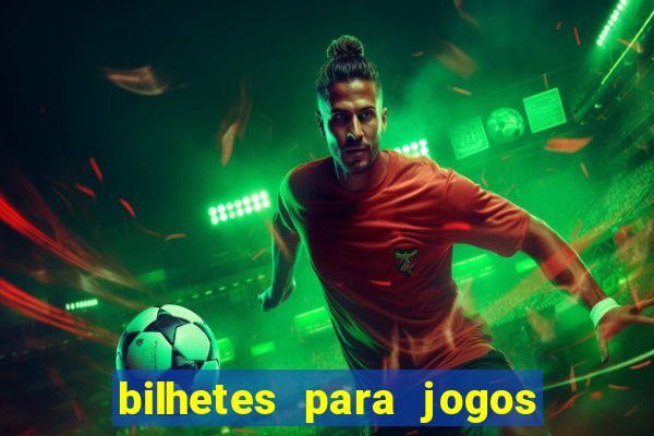 bilhetes para jogos de hoje