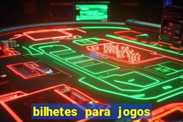 bilhetes para jogos de hoje