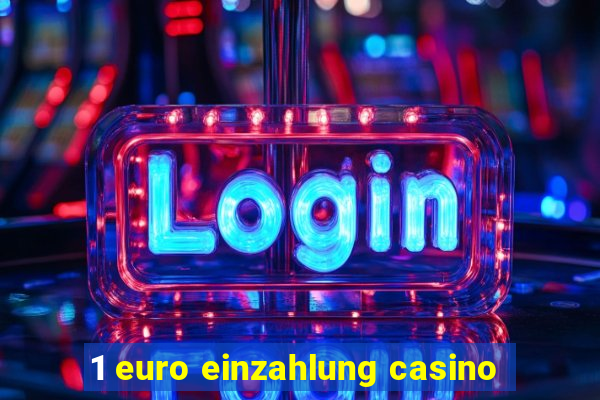 1 euro einzahlung casino