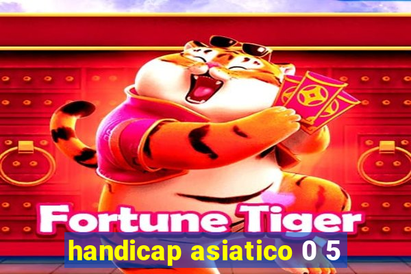 handicap asiatico 0 5