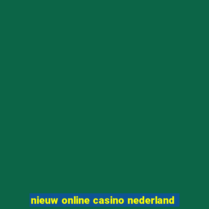 nieuw online casino nederland